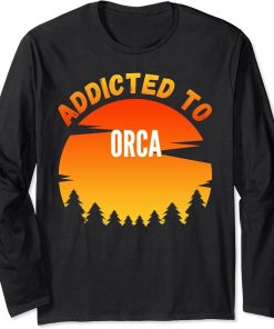 Orca Gift, Addicted to Orca Long Sleeve T-Shirt