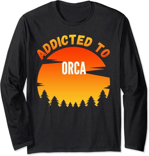 Orca Gift, Addicted to Orca Long Sleeve T-Shirt