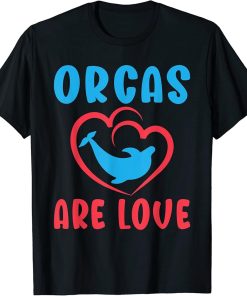 Orcas are Love Orca Whale T-Shirt